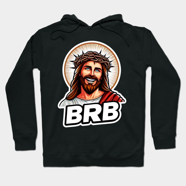 BRB meme Jesus Christ is coming soon Hoodie by Plushism